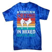 Theres No Crying In Mixed Martial Arts Gift Tie-Dye T-Shirt