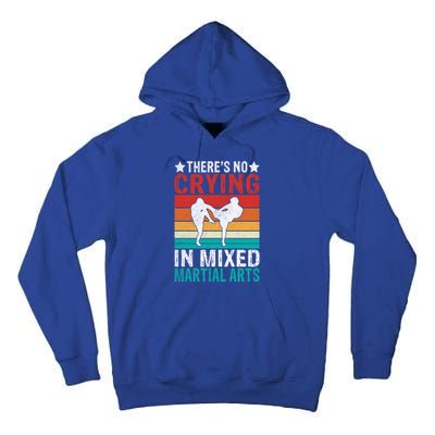 Theres No Crying In Mixed Martial Arts Gift Tall Hoodie