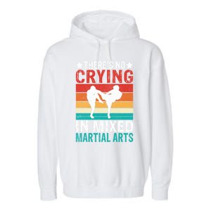 Theres No Crying In Mixed Martial Arts Gift Garment-Dyed Fleece Hoodie