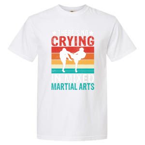 Theres No Crying In Mixed Martial Arts Gift Garment-Dyed Heavyweight T-Shirt