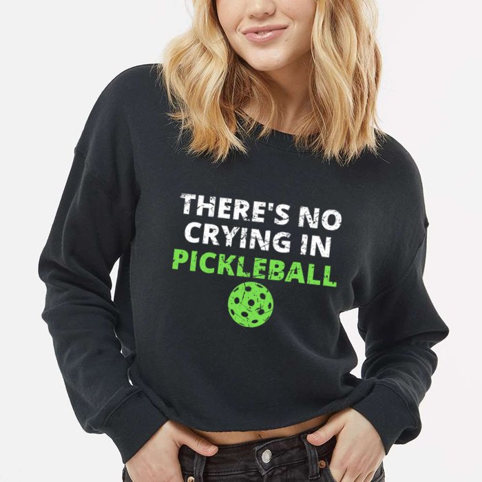 There's No Crying In Pickleball Paddles Sport Cropped Pullover Crew