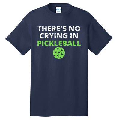 There's No Crying In Pickleball Paddles Sport Tall T-Shirt