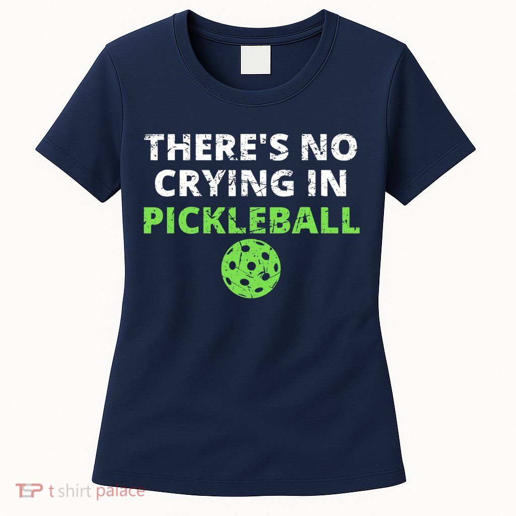 There's No Crying In Pickleball Paddles Sport Womens T-Shirt