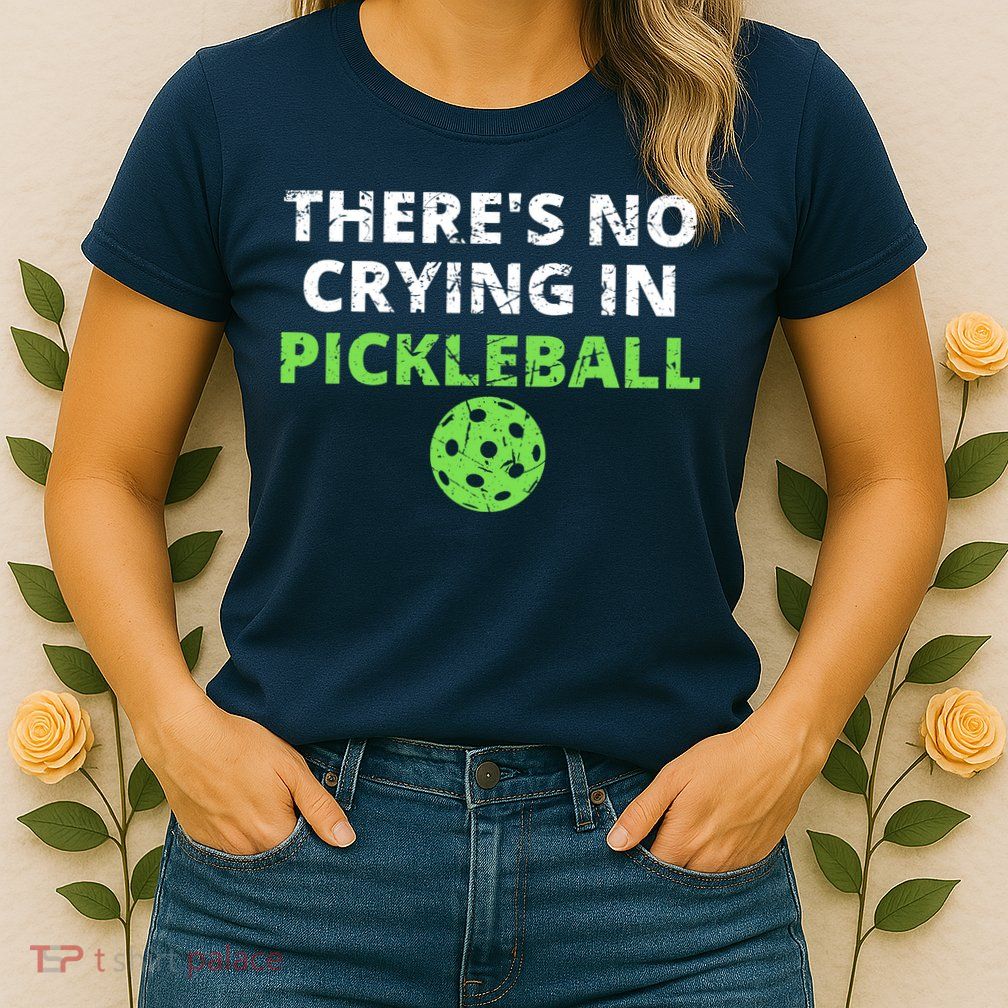 There's No Crying In Pickleball Paddles Sport Womens T-Shirt
