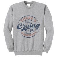 ThereS No Crying In Baseball Tall Sweatshirt