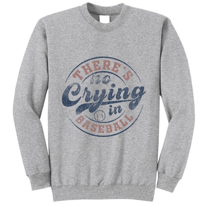 ThereS No Crying In Baseball Tall Sweatshirt