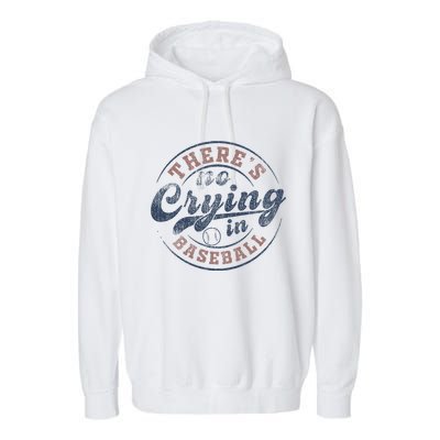 ThereS No Crying In Baseball Garment-Dyed Fleece Hoodie