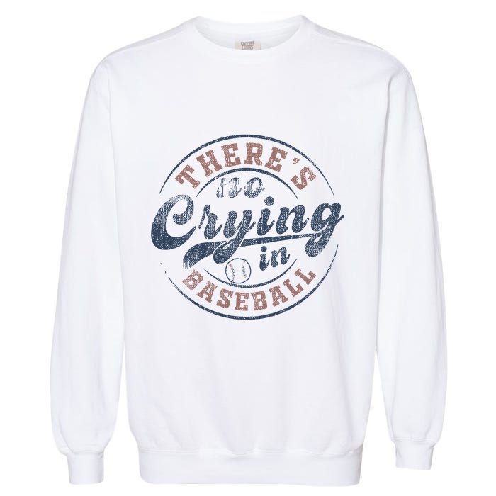 ThereS No Crying In Baseball Garment-Dyed Sweatshirt