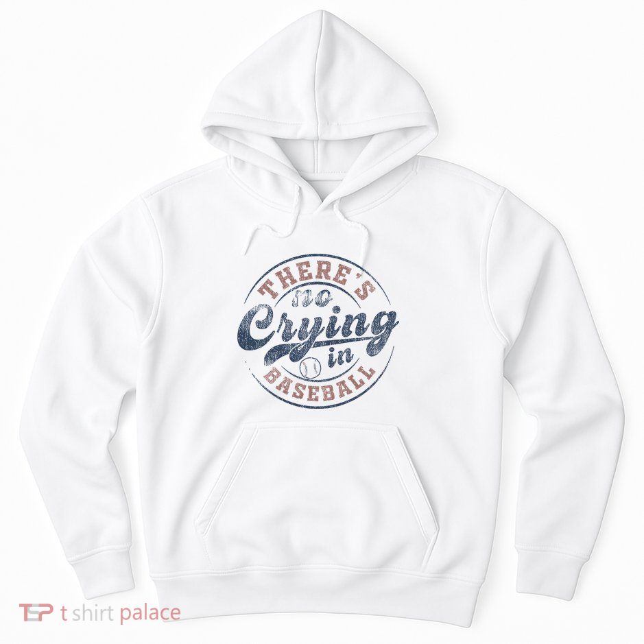 ThereS No Crying In Baseball Hoodie