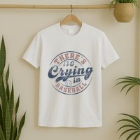 ThereS No Crying In Baseball T-Shirt