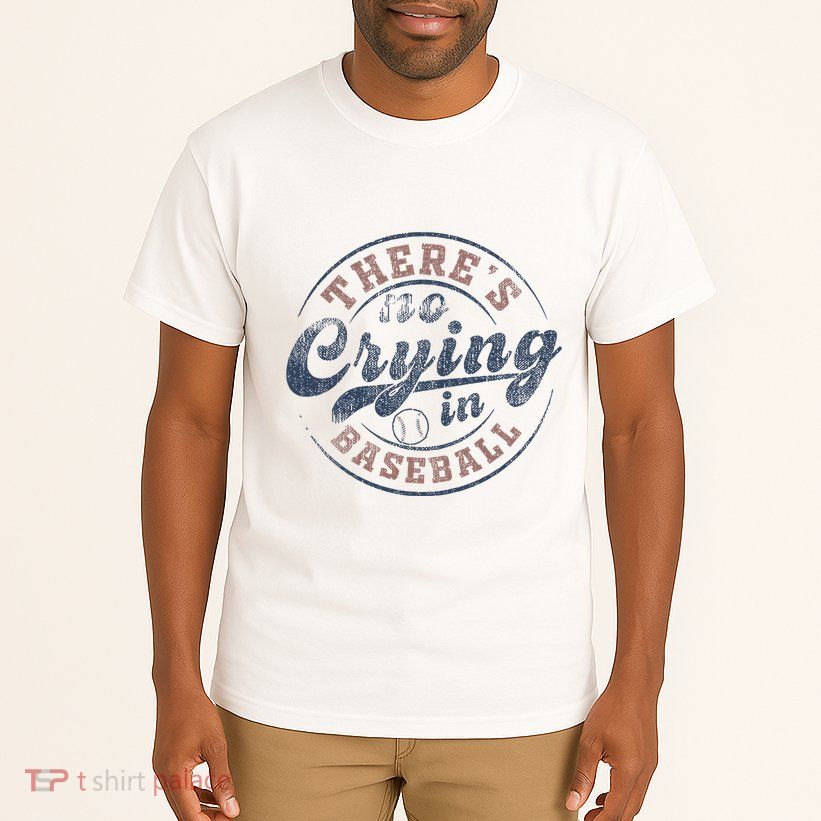 ThereS No Crying In Baseball Tall T-Shirt