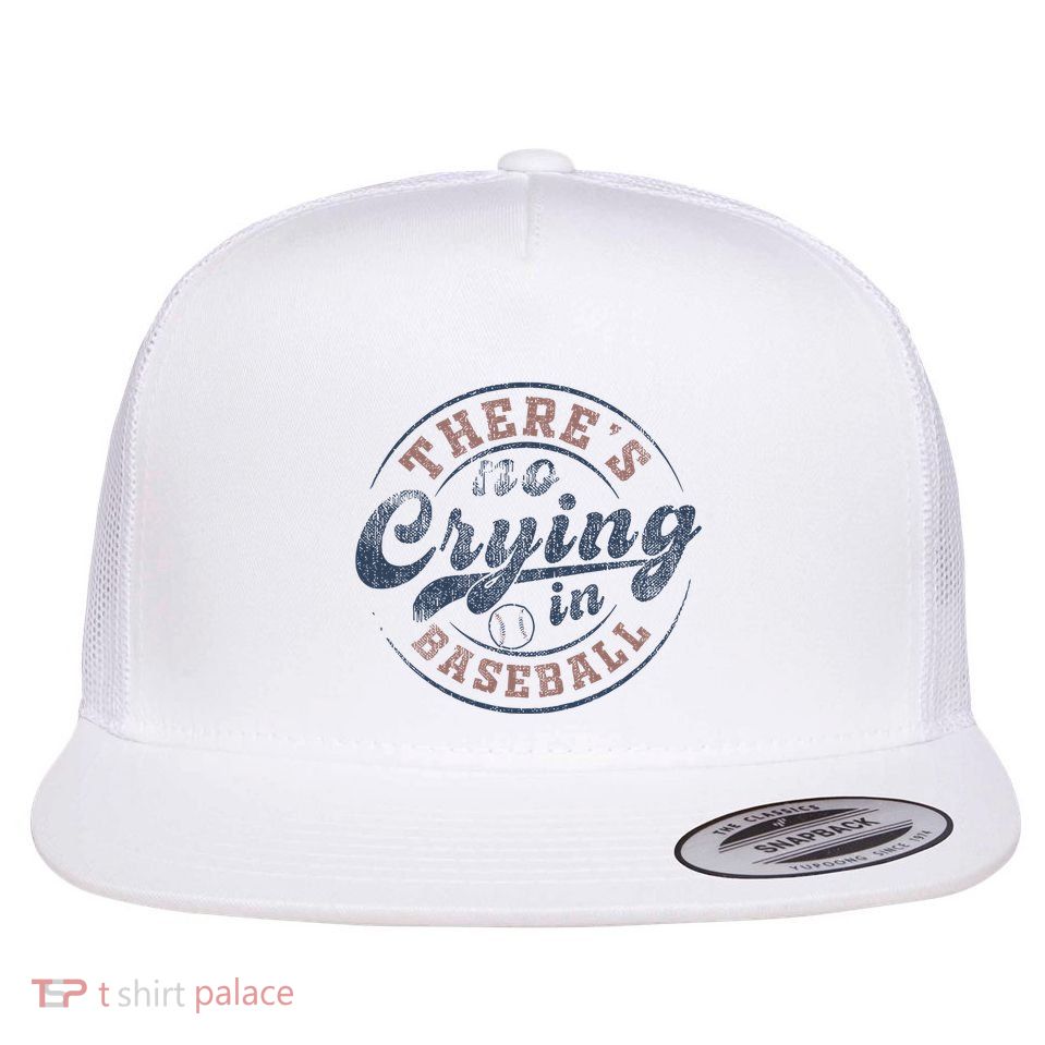 ThereS No Crying In Baseball Flatbill Hat