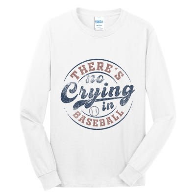 ThereS No Crying In Baseball Tall Long Sleeve T-Shirt
