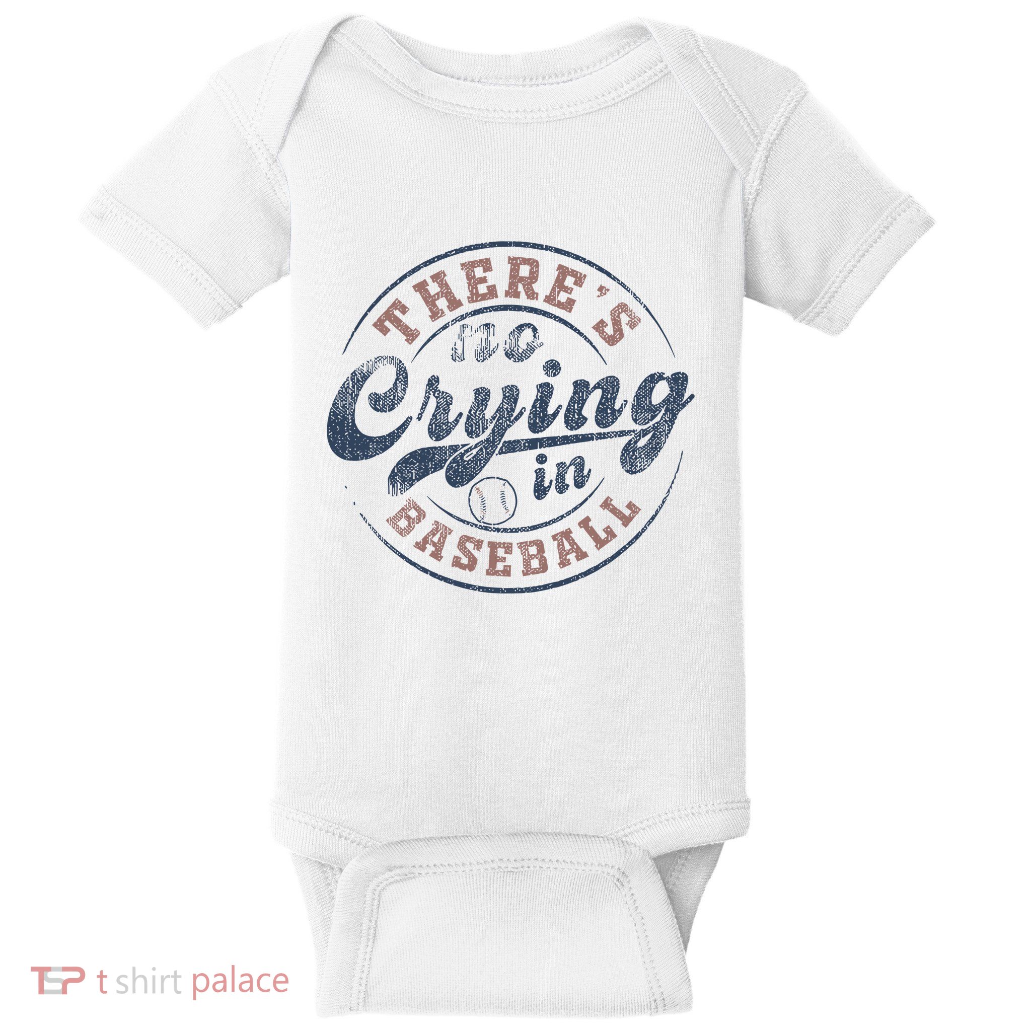 ThereS No Crying In Baseball Baby Bodysuit