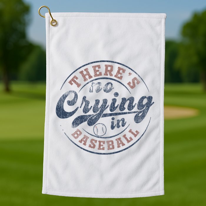 ThereS No Crying In Baseball Golf Towel
