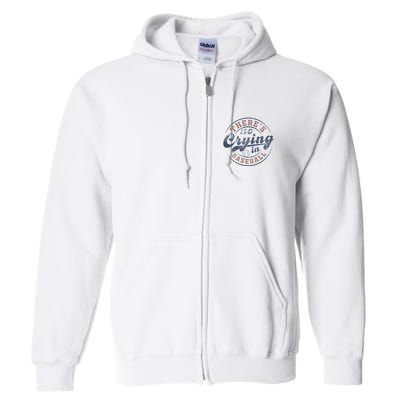 ThereS No Crying In Baseball Full Zip Hoodie