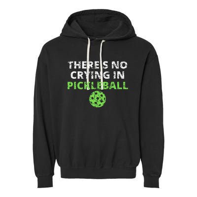 ThereS No Crying In Pickleball Paddles Sport Garment-Dyed Fleece Hoodie