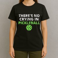 ThereS No Crying In Pickleball Paddles Sport T-Shirt