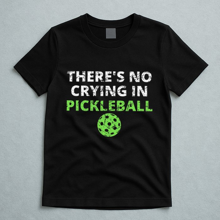 ThereS No Crying In Pickleball Paddles Sport T-Shirt