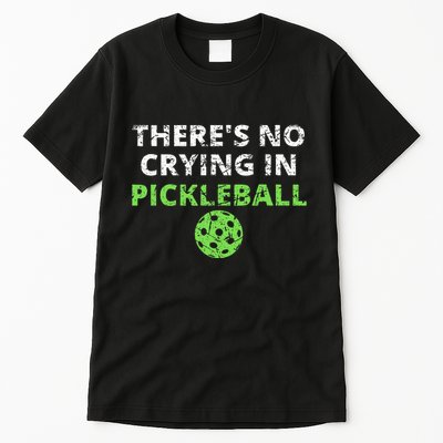 ThereS No Crying In Pickleball Paddles Sport Tall T-Shirt