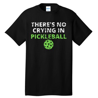 ThereS No Crying In Pickleball Paddles Sport Tall T-Shirt