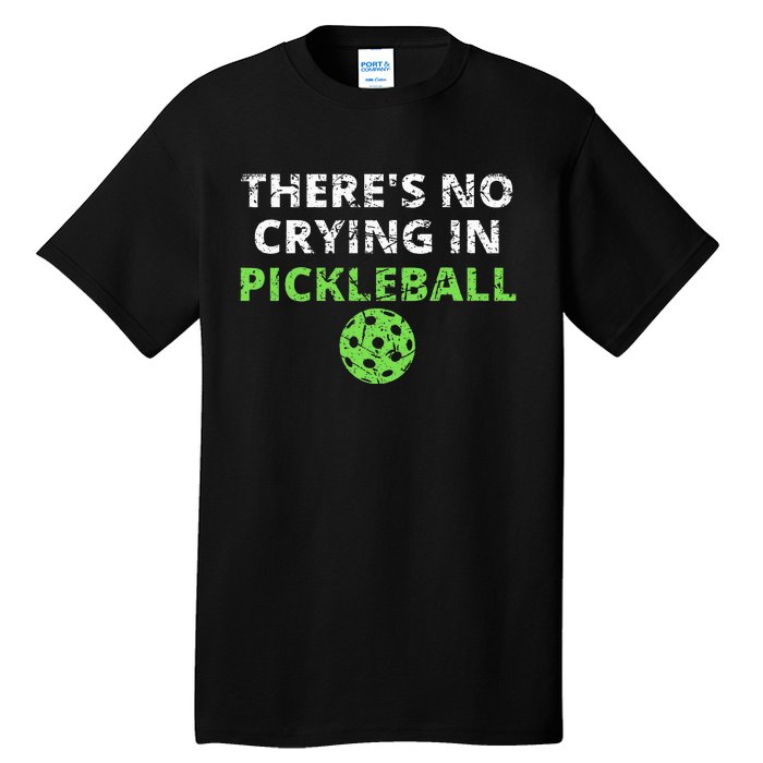 ThereS No Crying In Pickleball Paddles Sport Tall T-Shirt