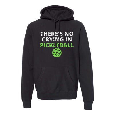 ThereS No Crying In Pickleball Paddles Sport Premium Hoodie