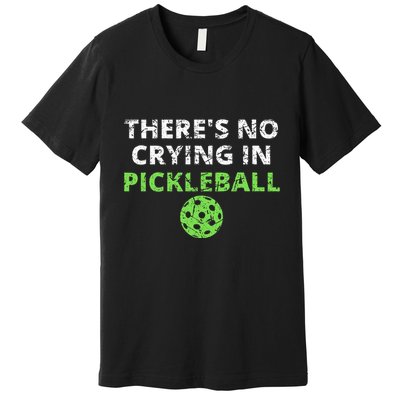 ThereS No Crying In Pickleball Paddles Sport Premium T-Shirt