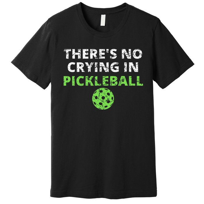 ThereS No Crying In Pickleball Paddles Sport Premium T-Shirt