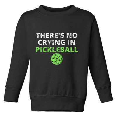 ThereS No Crying In Pickleball Paddles Sport Toddler Sweatshirt