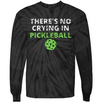 ThereS No Crying In Pickleball Paddles Sport Tie-Dye Long Sleeve Shirt