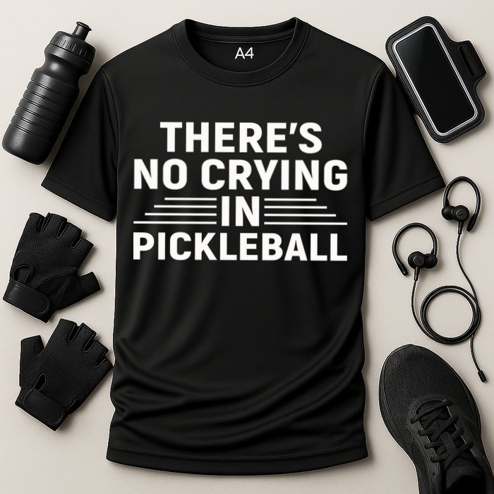 There’s No Crying In Pickleball For Player Team Sport Performance Shirt