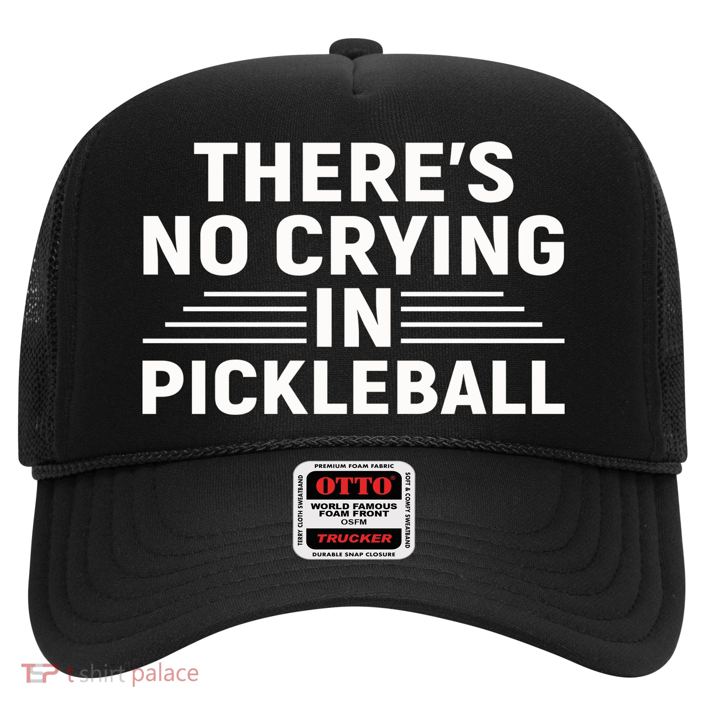 There’s No Crying In Pickleball For Player Team Sport Trucker Hat