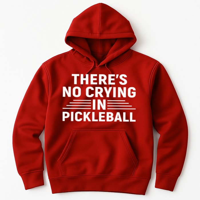 There’s No Crying In Pickleball For Player Team Sport Hoodie