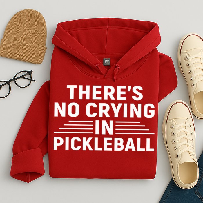 There’s No Crying In Pickleball For Player Team Sport Hoodie