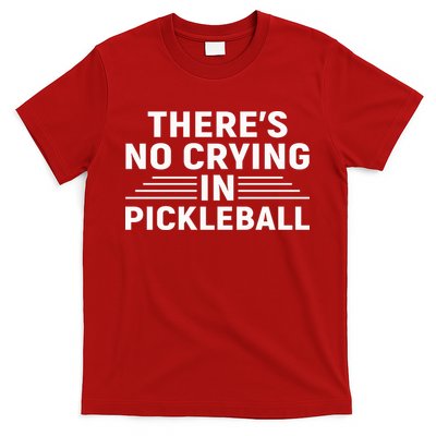 There’s No Crying In Pickleball For Player Team Sport T-Shirt