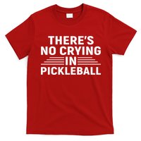 There’s No Crying In Pickleball For Player Team Sport T-Shirt