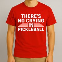 There’s No Crying In Pickleball For Player Team Sport T-Shirt