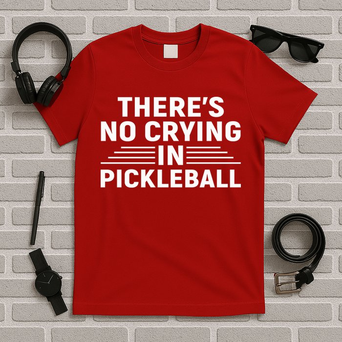 There’s No Crying In Pickleball For Player Team Sport T-Shirt