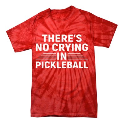 There’s No Crying In Pickleball For Player Team Sport Tie-Dye T-Shirt