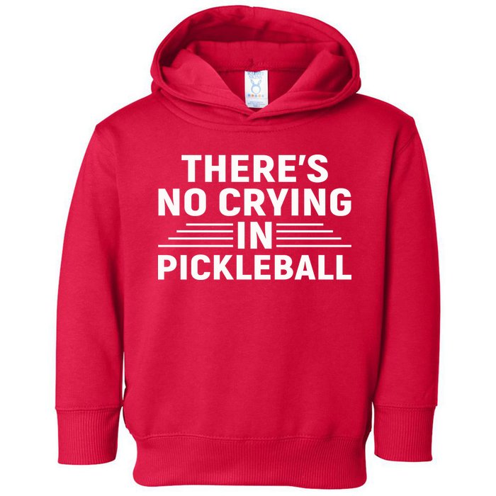 There’s No Crying In Pickleball For Player Team Sport Toddler Hoodie