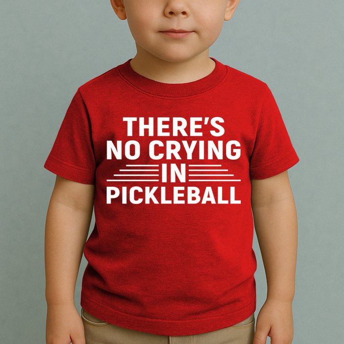 There’s No Crying In Pickleball For Player Team Sport Toddler T-Shirt