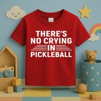 There’s No Crying In Pickleball For Player Team Sport Toddler T-Shirt