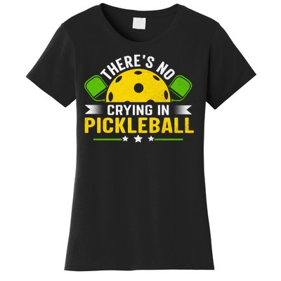 There's No Crying In Pickleball Funny Pickleball Women's T-Shirt