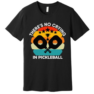 Theres No Crying In Pickleball Sports Love Funny Retro Premium T-Shirt