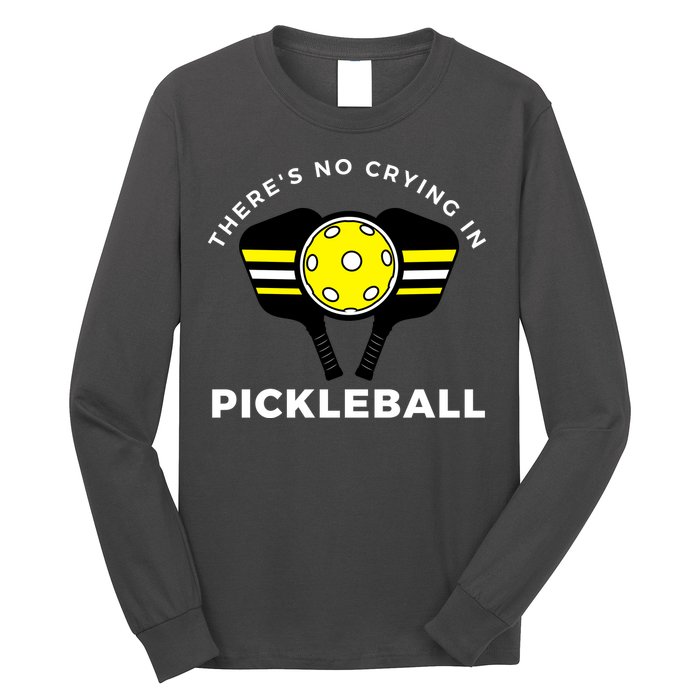 There's No Crying In Pickleball Long Sleeve Shirt