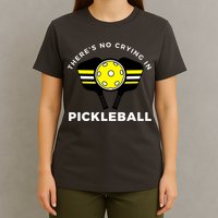 There's No Crying In Pickleball T-Shirt