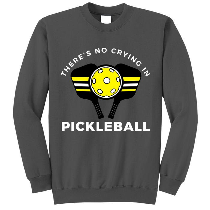 There's No Crying In Pickleball Tall Sweatshirt