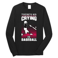 Theres No Crying In Baseball Long Sleeve Shirt