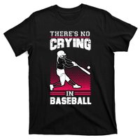 Theres No Crying In Baseball T-Shirt